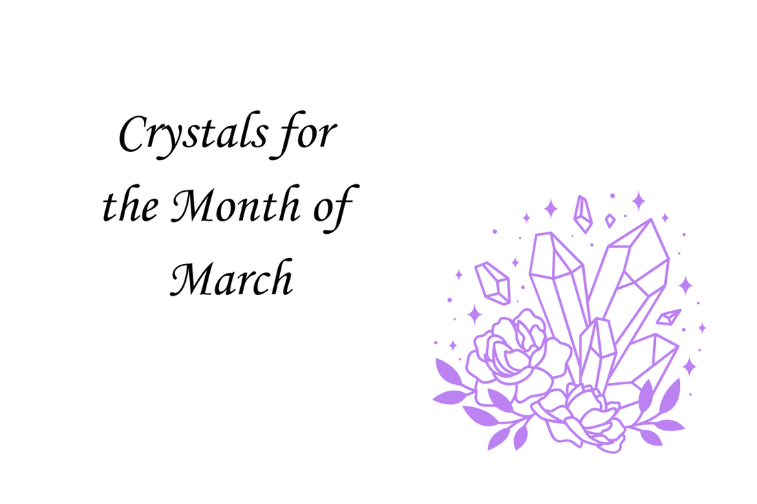 March Crystals: Embrace Renewal, Balance, and Growth
