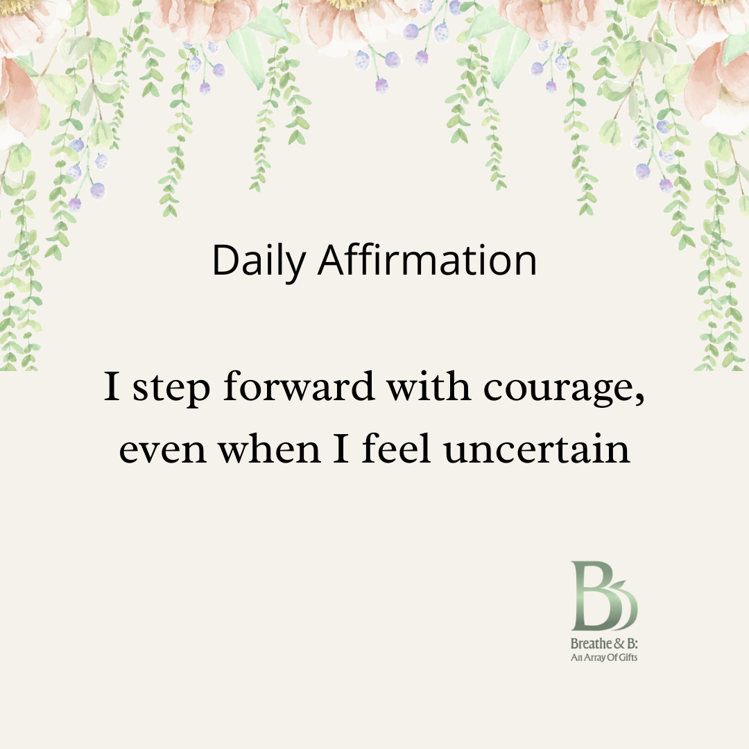 Day 6 – Courage: I step forward with courage, even when I feel uncertain